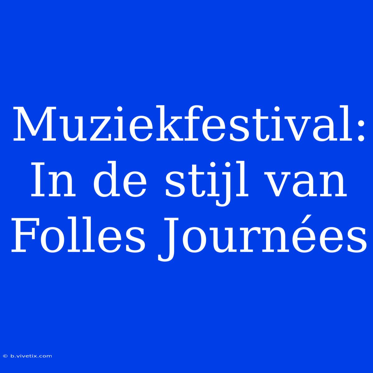 Muziekfestival: In De Stijl Van Folles Journées