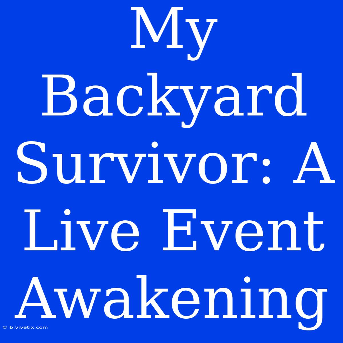 My Backyard Survivor: A Live Event Awakening