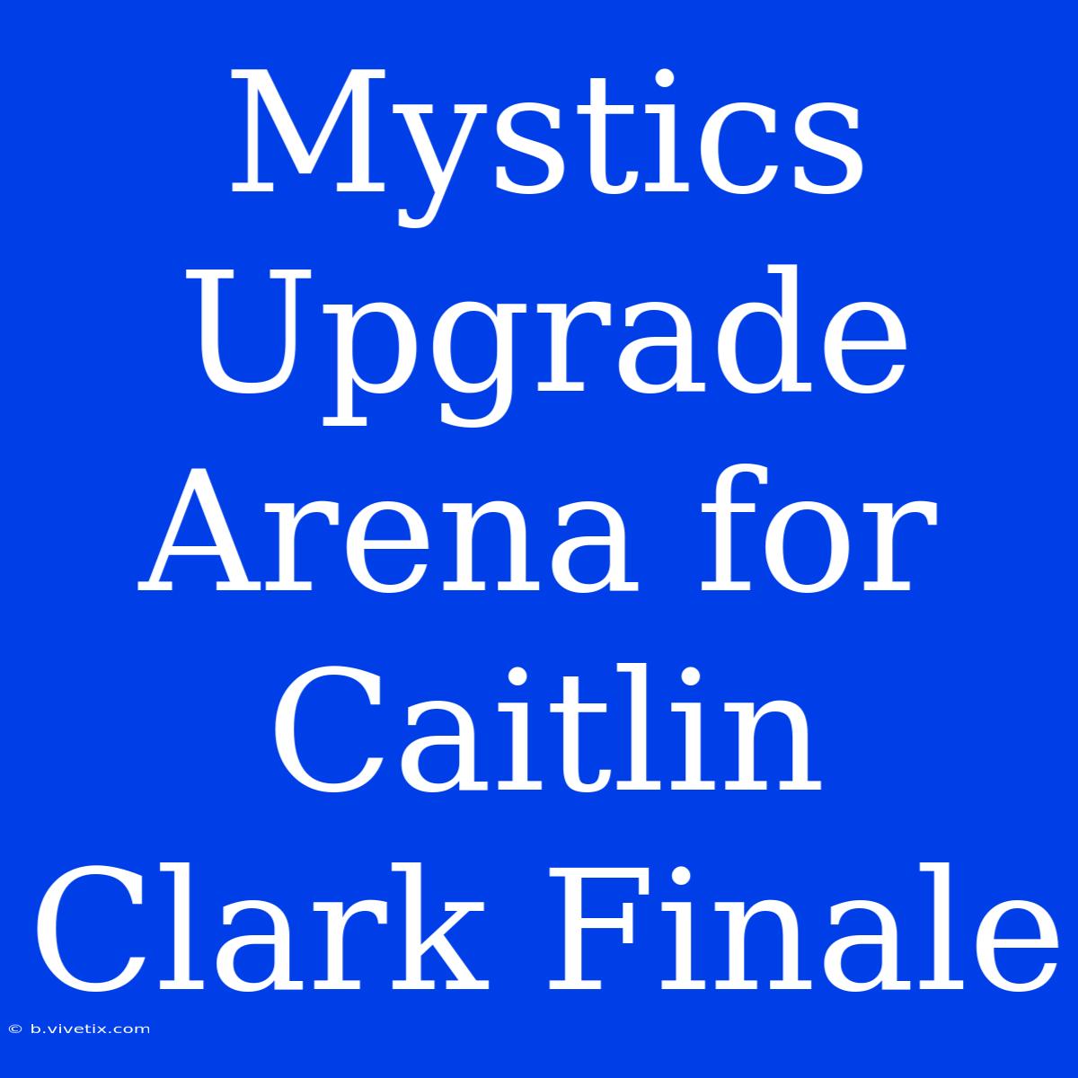 Mystics Upgrade Arena For Caitlin Clark Finale 