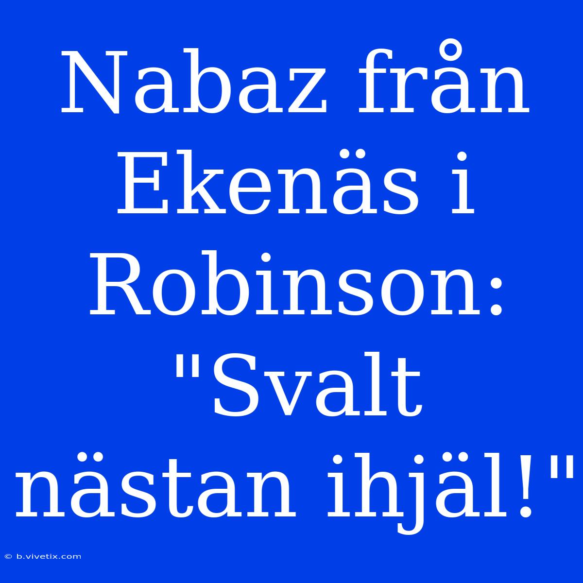 Nabaz Från Ekenäs I Robinson: 