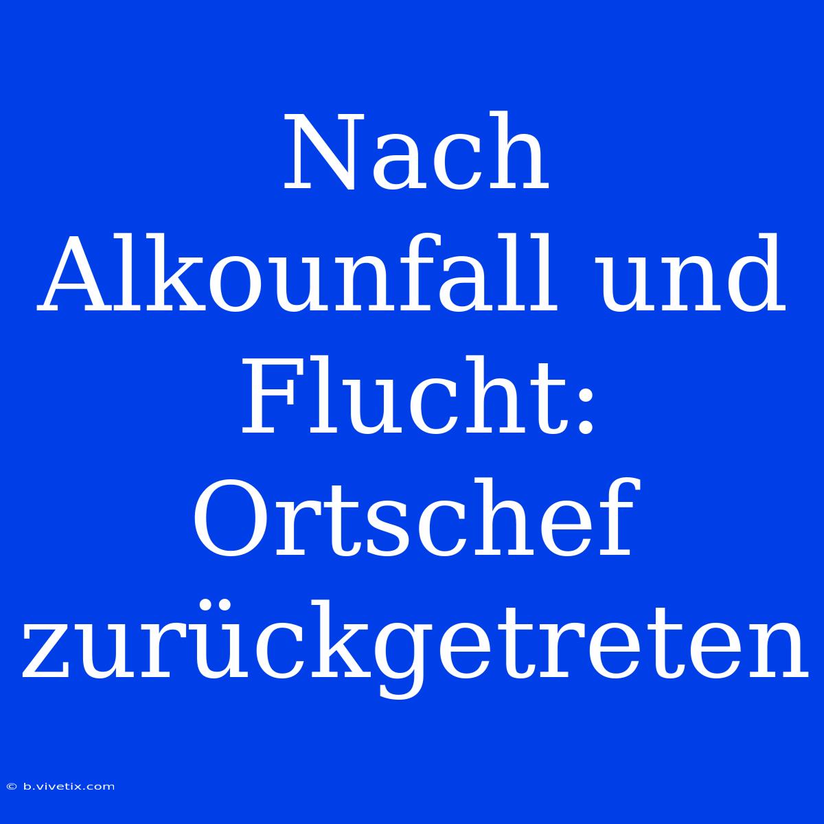 Nach Alkounfall Und Flucht: Ortschef Zurückgetreten