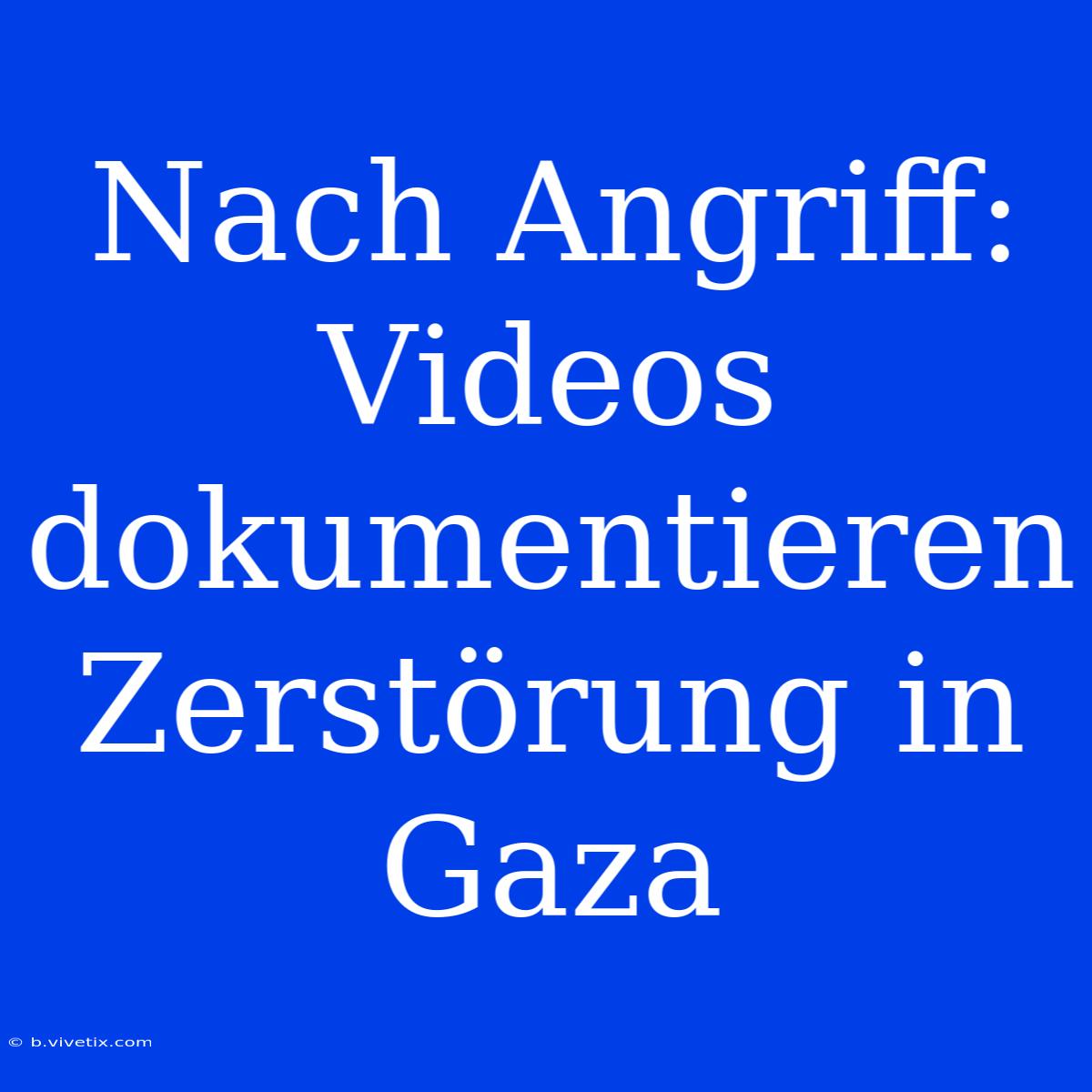 Nach Angriff: Videos Dokumentieren Zerstörung In Gaza