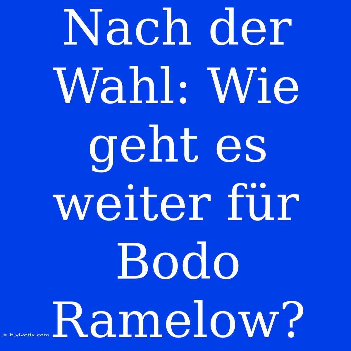 Nach Der Wahl: Wie Geht Es Weiter Für Bodo Ramelow?