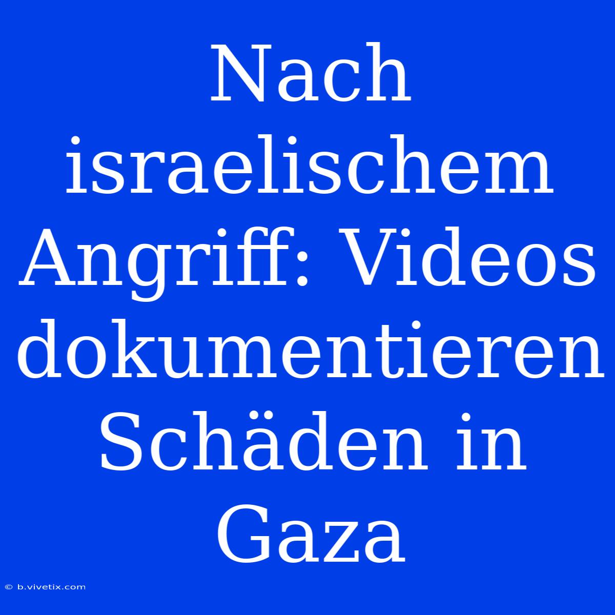 Nach Israelischem Angriff: Videos Dokumentieren Schäden In Gaza