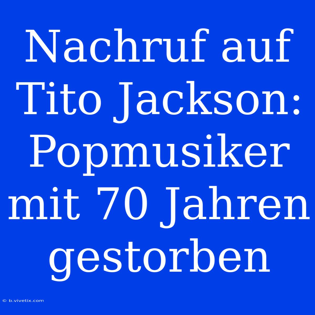 Nachruf Auf Tito Jackson: Popmusiker Mit 70 Jahren Gestorben