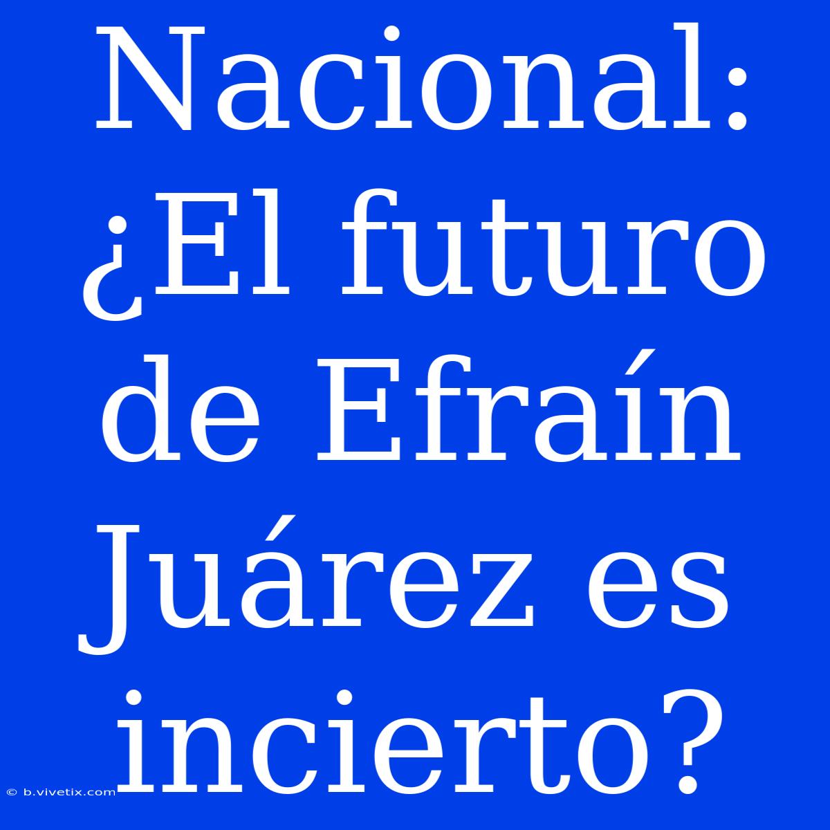 Nacional:  ¿El Futuro De Efraín Juárez Es Incierto? 