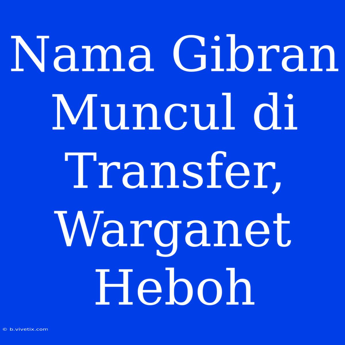 Nama Gibran Muncul Di Transfer, Warganet Heboh 