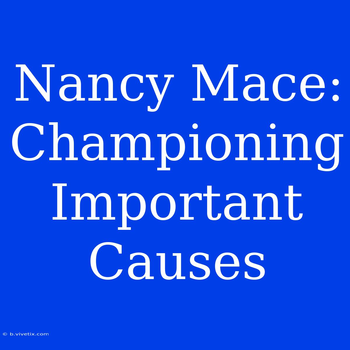 Nancy Mace: Championing Important Causes