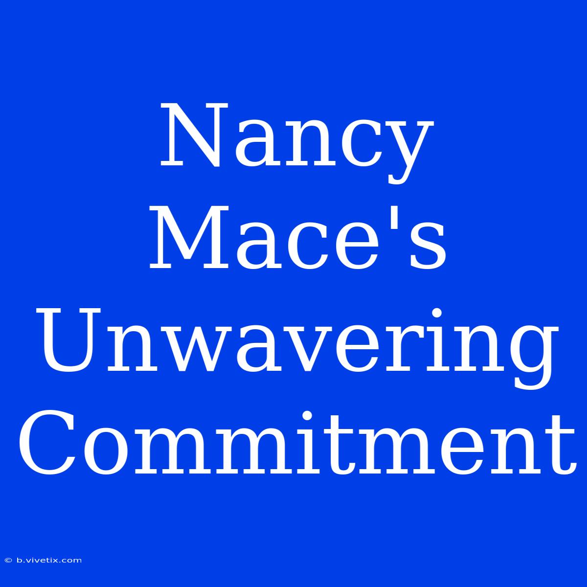 Nancy Mace's Unwavering Commitment