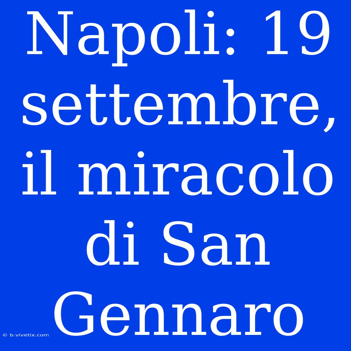 Napoli: 19 Settembre, Il Miracolo Di San Gennaro