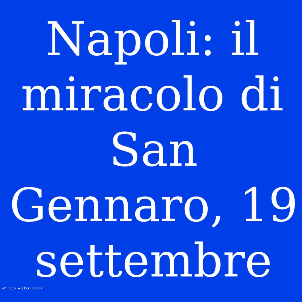 Napoli: Il Miracolo Di San Gennaro, 19 Settembre