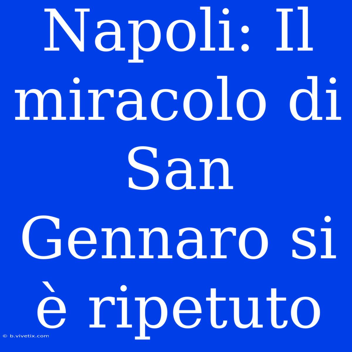 Napoli: Il Miracolo Di San Gennaro Si È Ripetuto