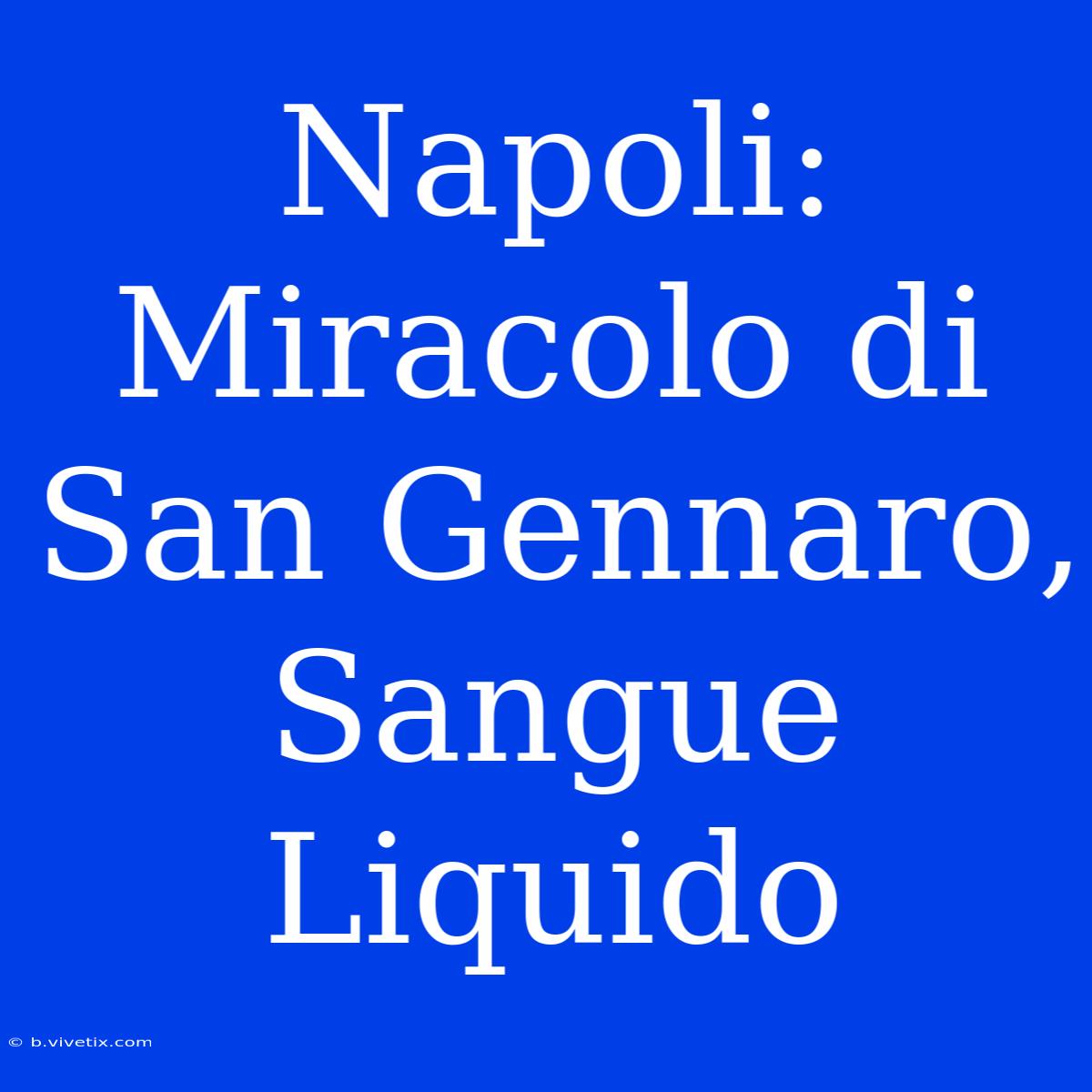 Napoli: Miracolo Di San Gennaro, Sangue Liquido