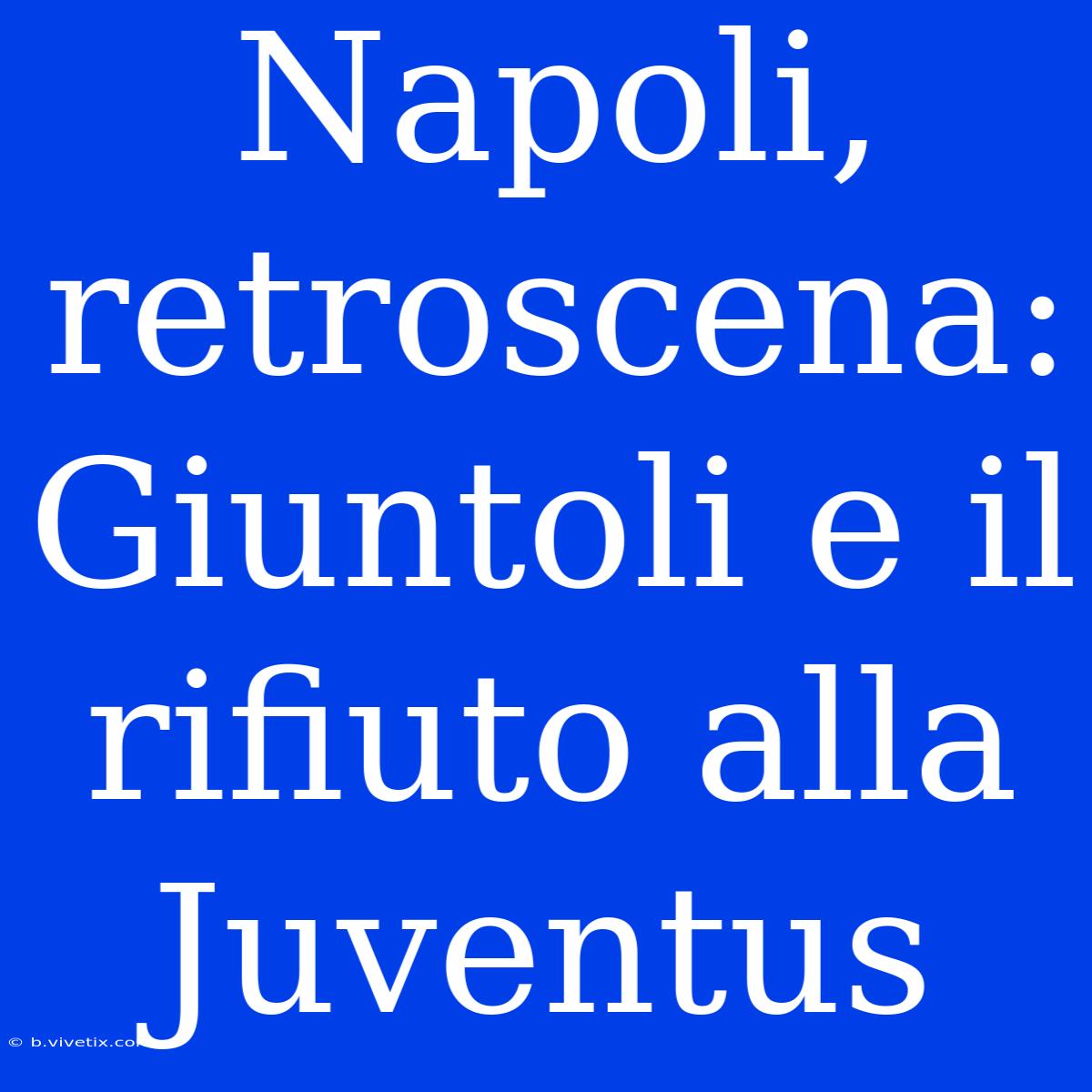 Napoli, Retroscena: Giuntoli E Il Rifiuto Alla Juventus