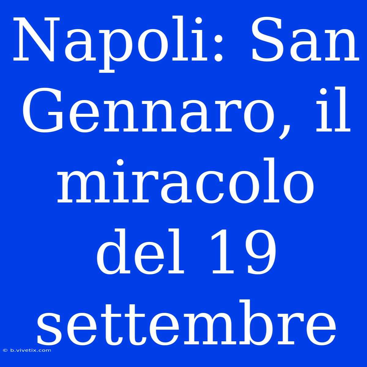 Napoli: San Gennaro, Il Miracolo Del 19 Settembre