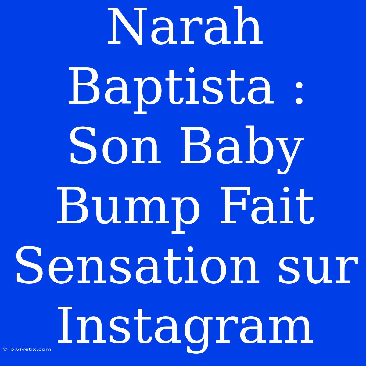 Narah Baptista : Son Baby Bump Fait Sensation Sur Instagram