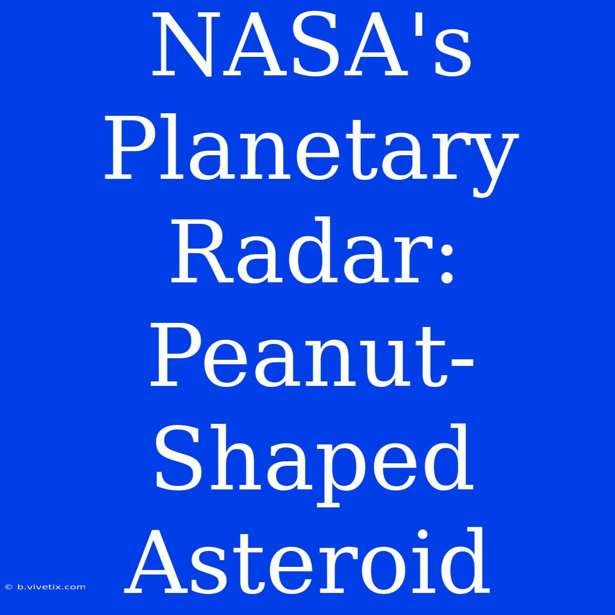 NASA's Planetary Radar: Peanut-Shaped Asteroid