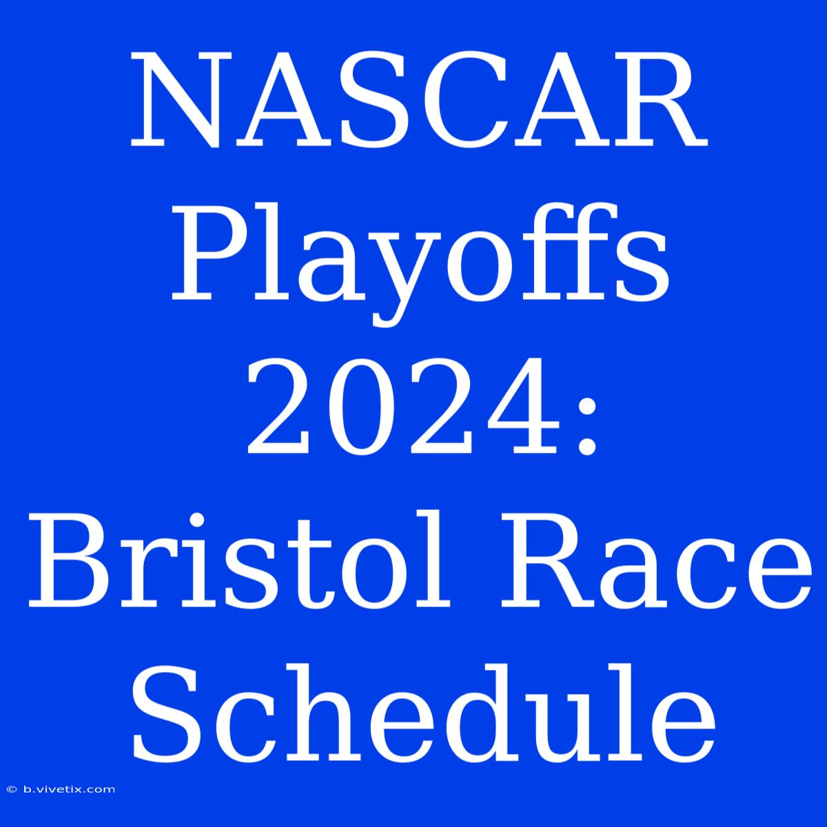 NASCAR Playoffs 2024: Bristol Race Schedule