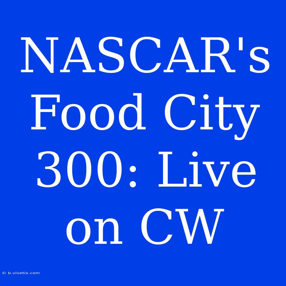 NASCAR's Food City 300: Live On CW