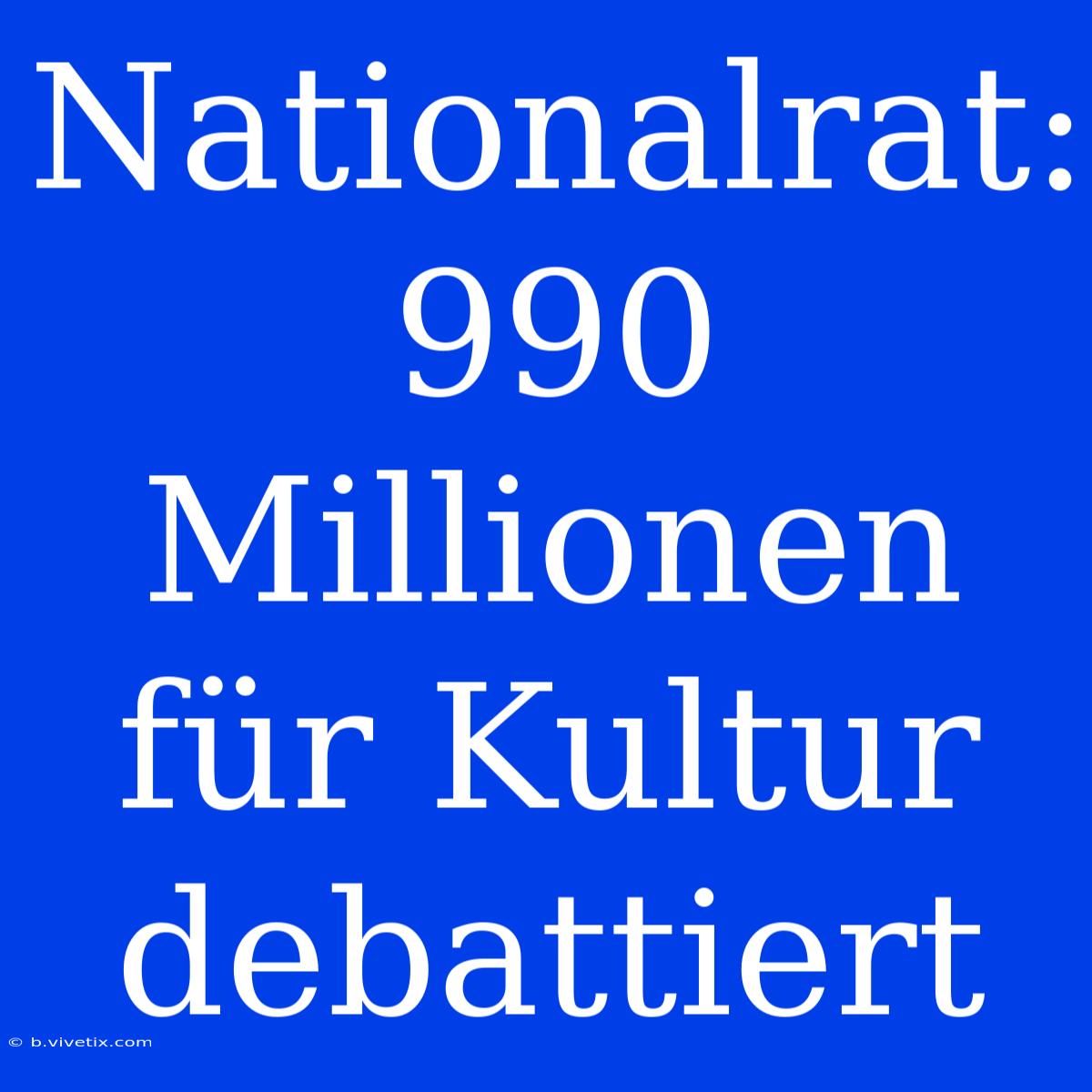 Nationalrat: 990 Millionen Für Kultur Debattiert