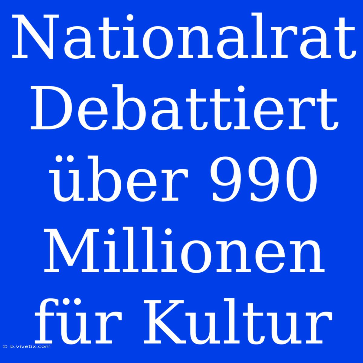 Nationalrat Debattiert Über 990 Millionen Für Kultur 