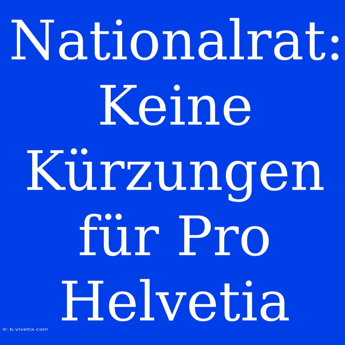 Nationalrat: Keine Kürzungen Für Pro Helvetia