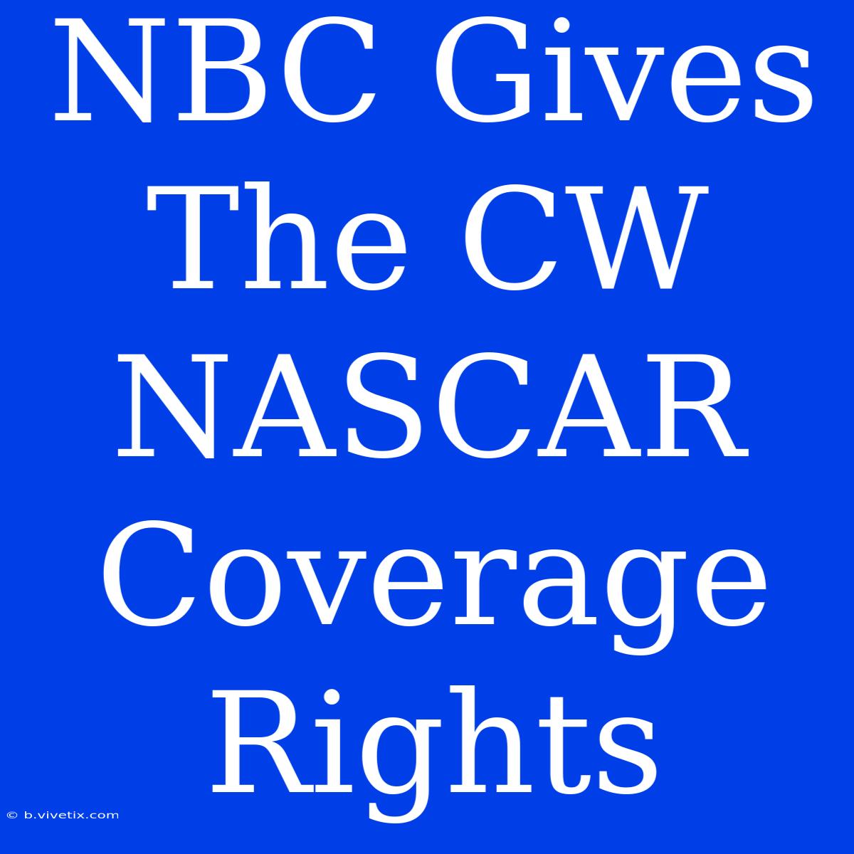 NBC Gives The CW NASCAR Coverage Rights