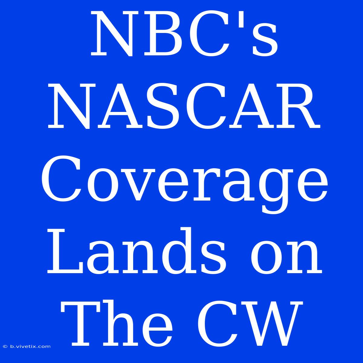 NBC's NASCAR Coverage Lands On The CW