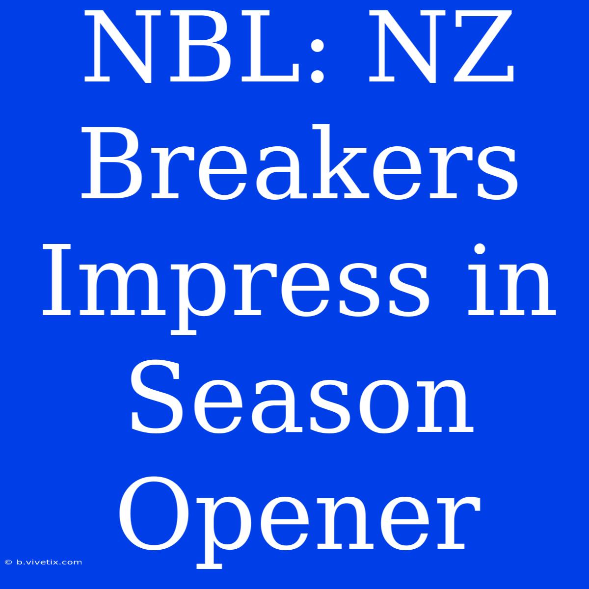 NBL: NZ Breakers Impress In Season Opener