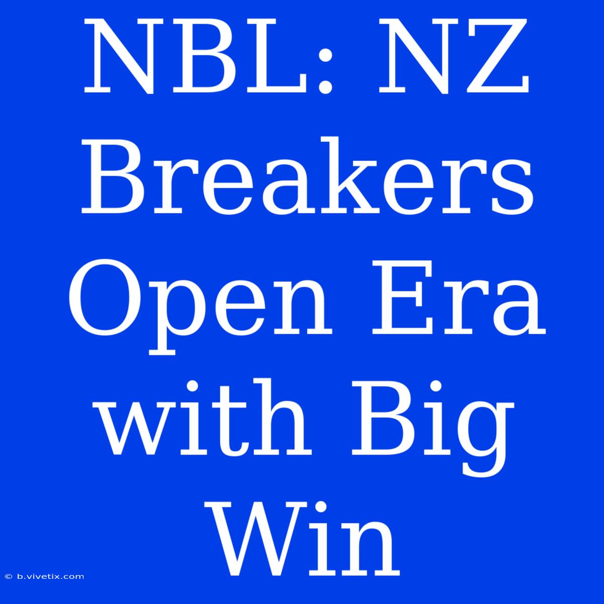 NBL: NZ Breakers Open Era With Big Win