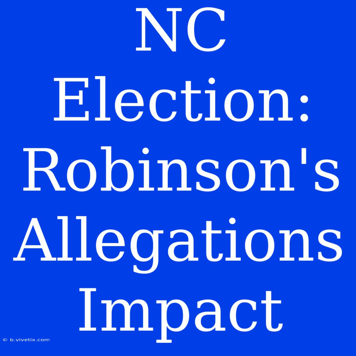 NC Election: Robinson's Allegations Impact