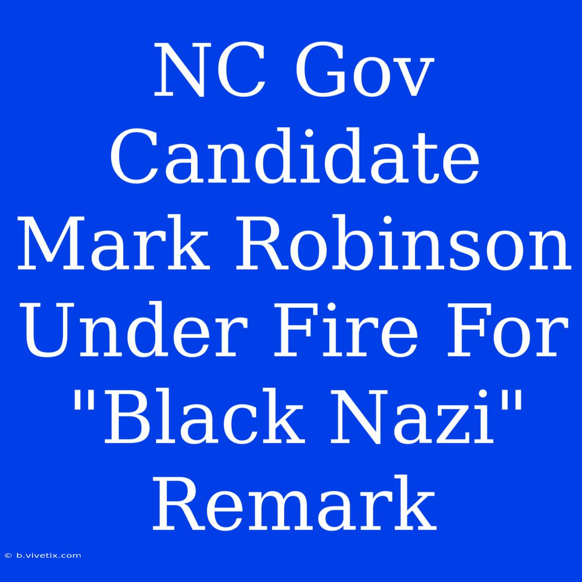 NC Gov Candidate Mark Robinson Under Fire For 