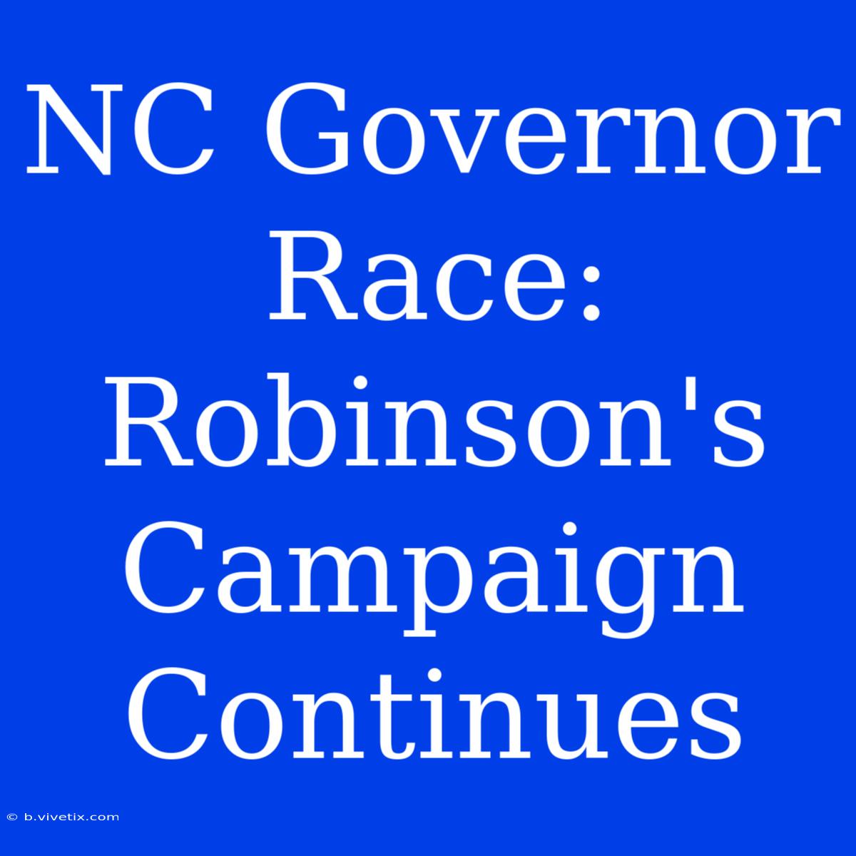 NC Governor Race: Robinson's Campaign Continues