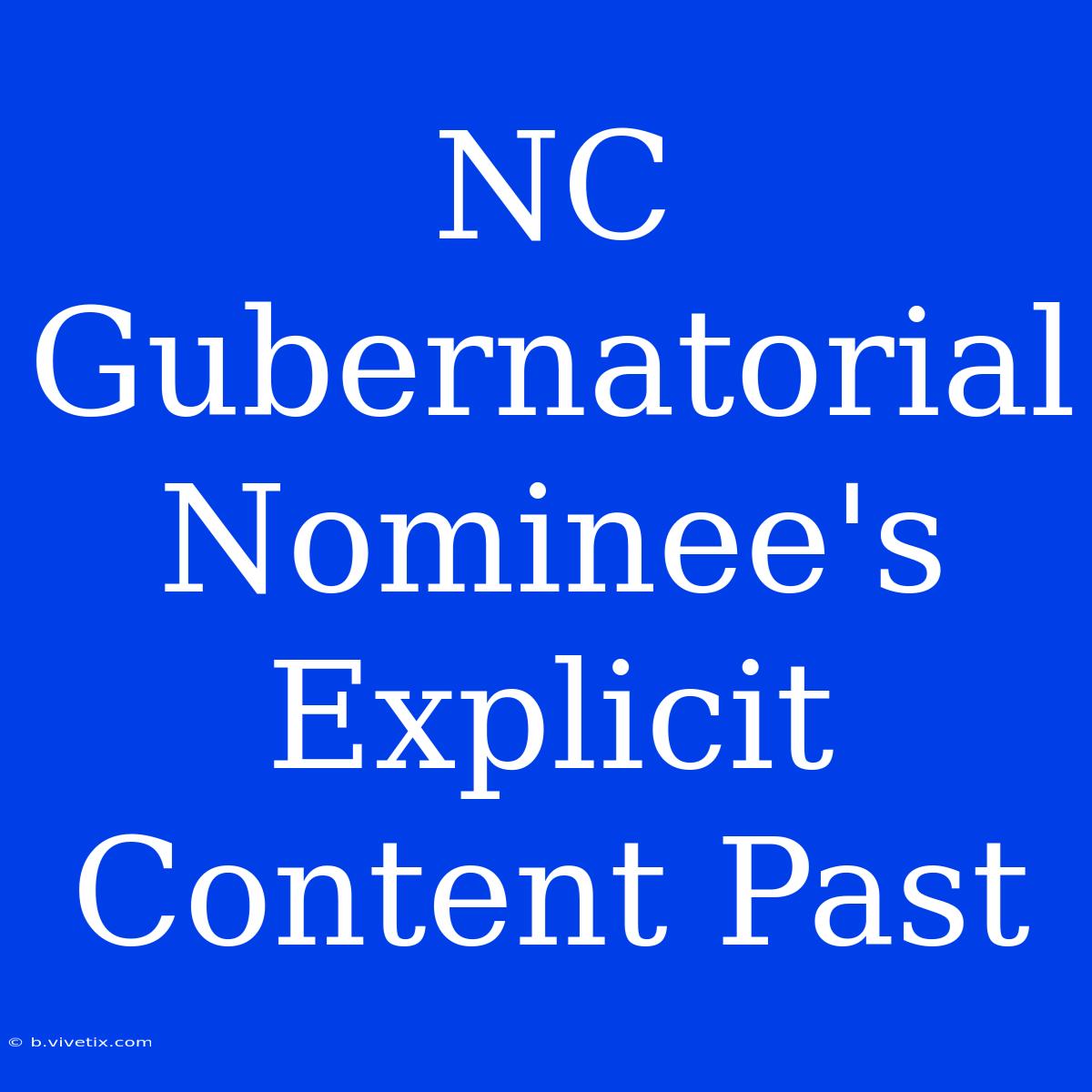 NC Gubernatorial Nominee's Explicit Content Past