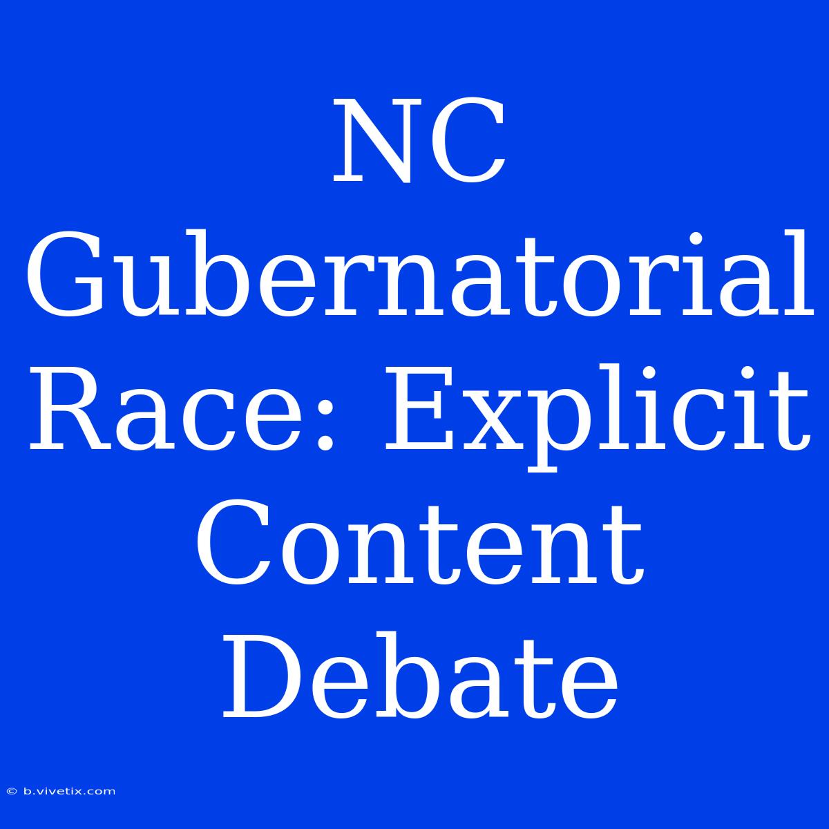 NC Gubernatorial Race: Explicit Content Debate