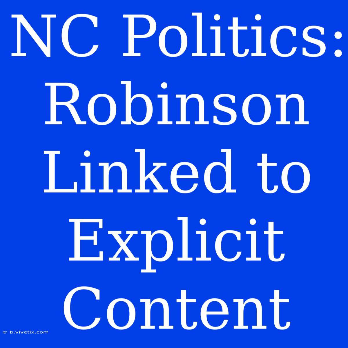 NC Politics: Robinson Linked To Explicit Content 