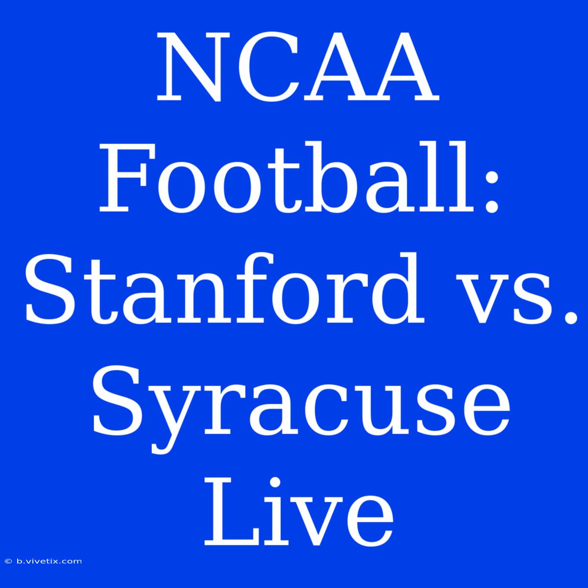 NCAA Football: Stanford Vs. Syracuse Live 