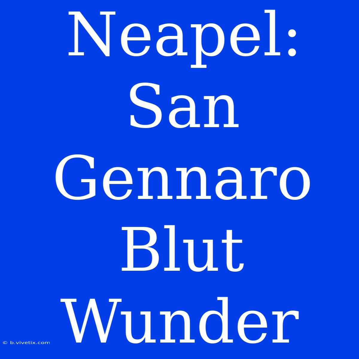 Neapel: San Gennaro Blut Wunder