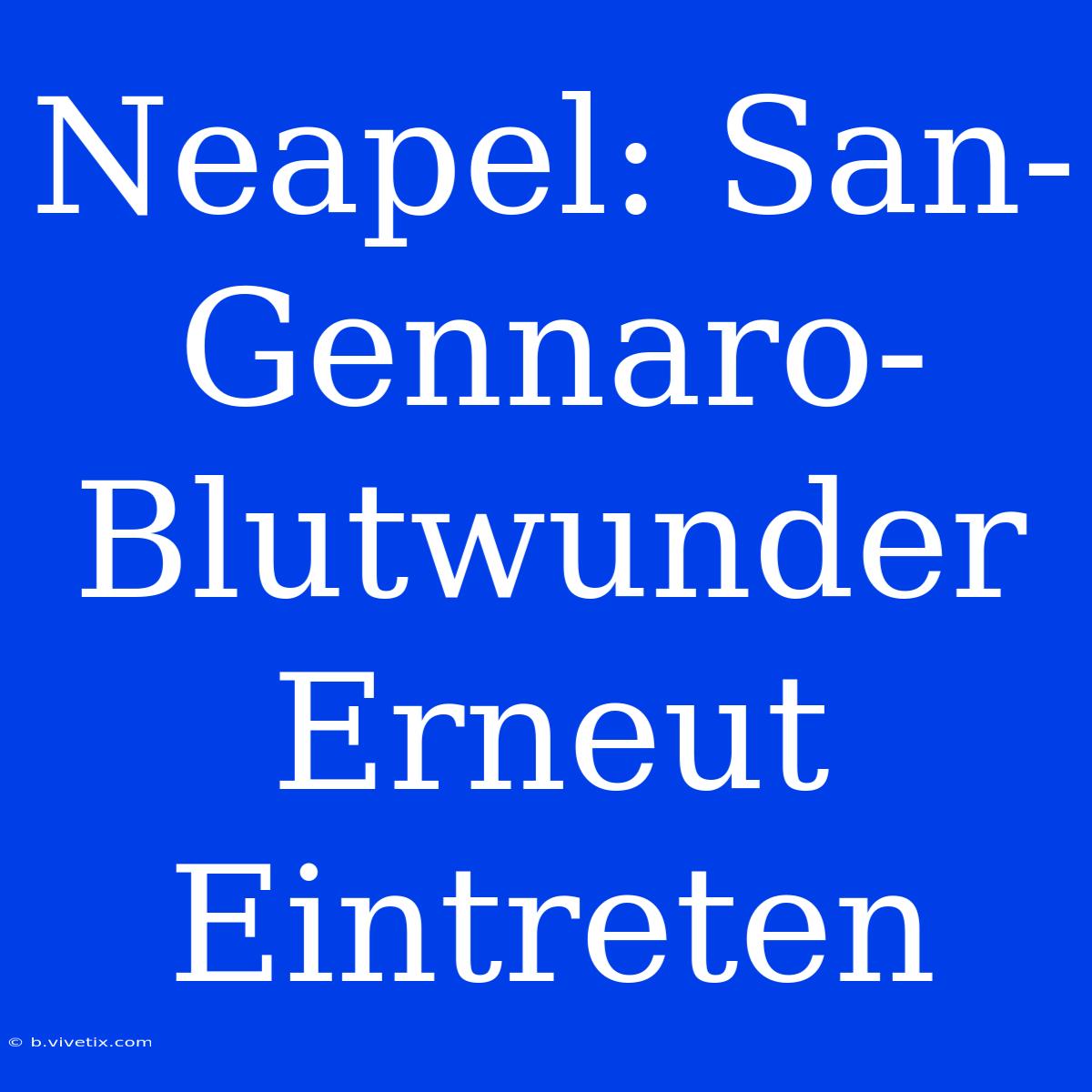 Neapel: San-Gennaro-Blutwunder Erneut Eintreten