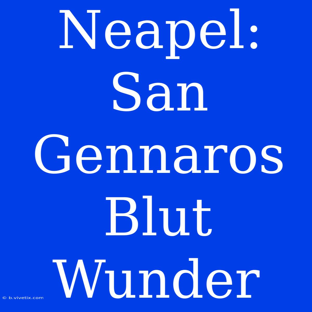 Neapel: San Gennaros Blut Wunder