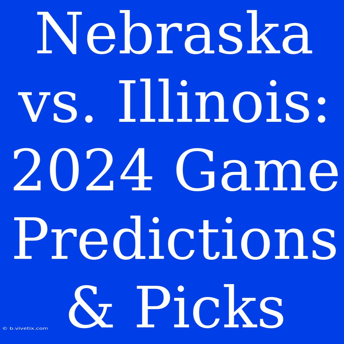 Nebraska Vs. Illinois: 2024 Game Predictions & Picks