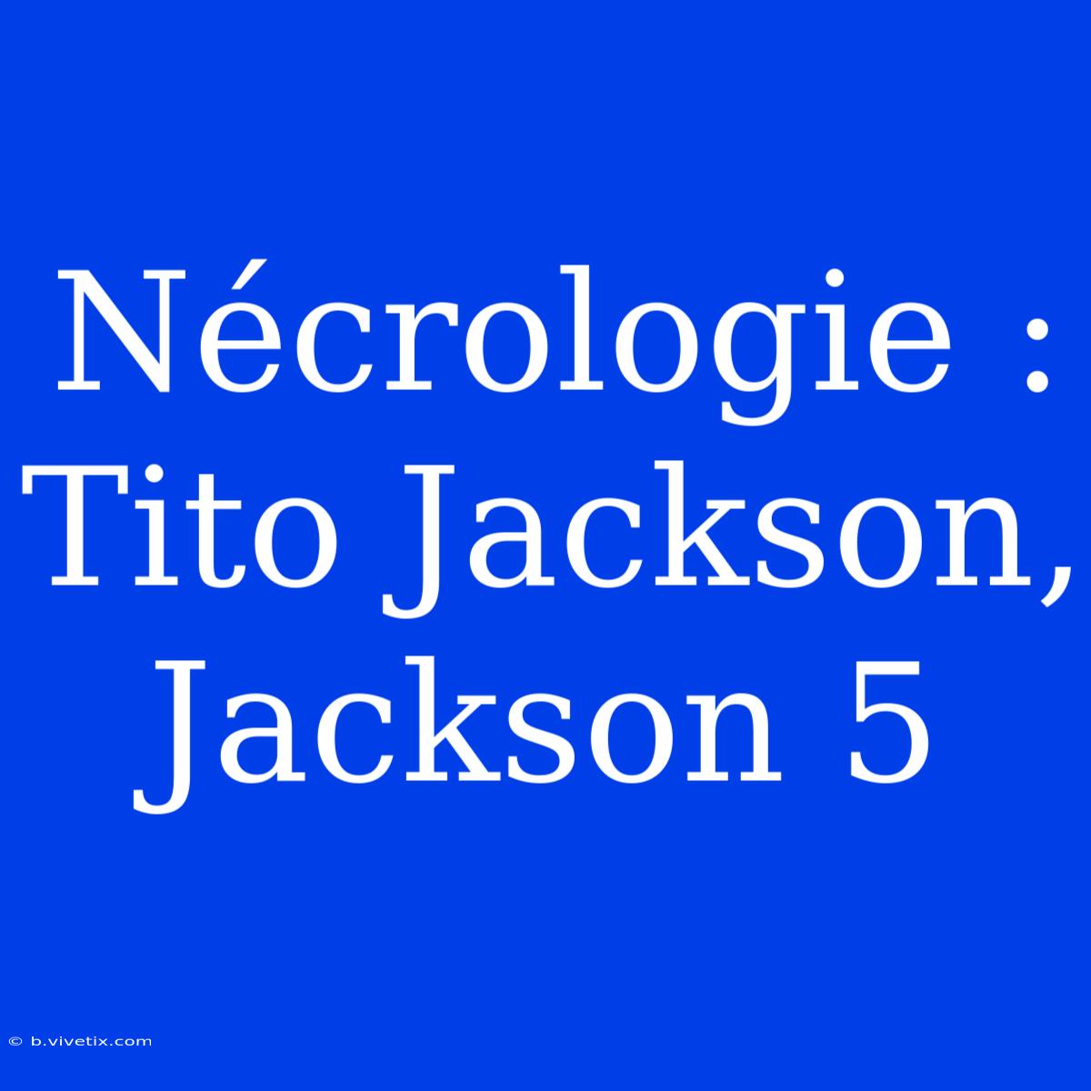 Nécrologie : Tito Jackson, Jackson 5 