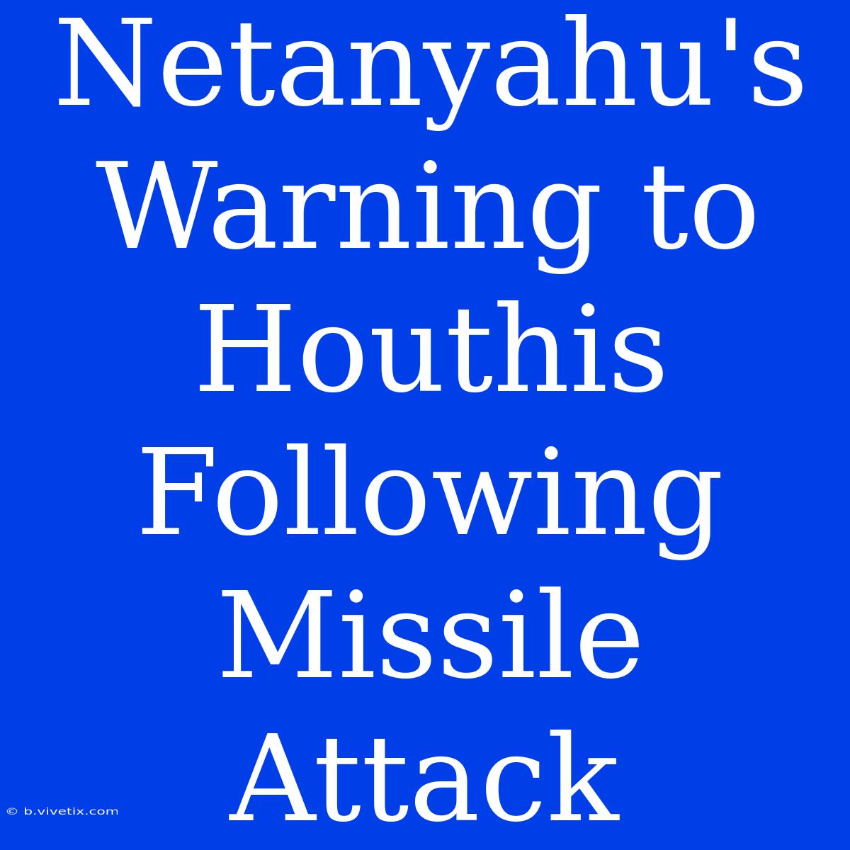 Netanyahu's Warning To Houthis Following Missile Attack