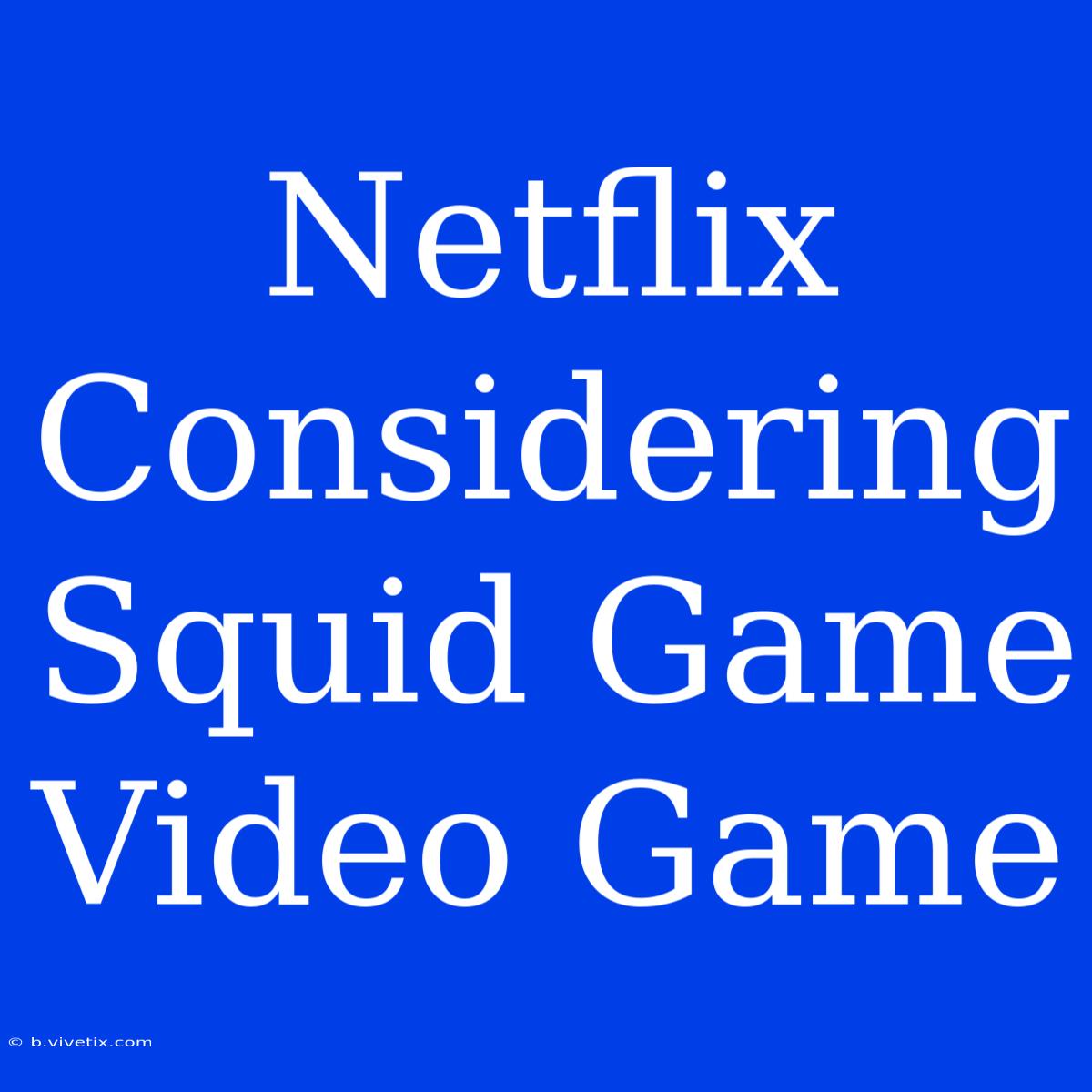 Netflix Considering Squid Game Video Game