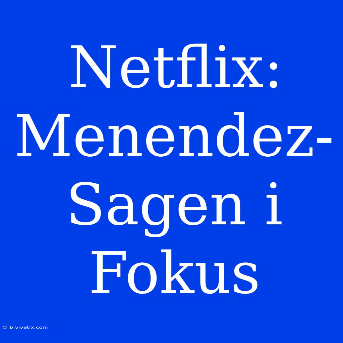 Netflix: Menendez-Sagen I Fokus