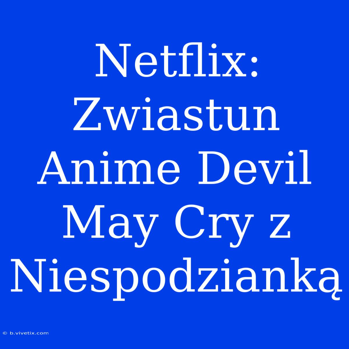 Netflix: Zwiastun Anime Devil May Cry Z Niespodzianką