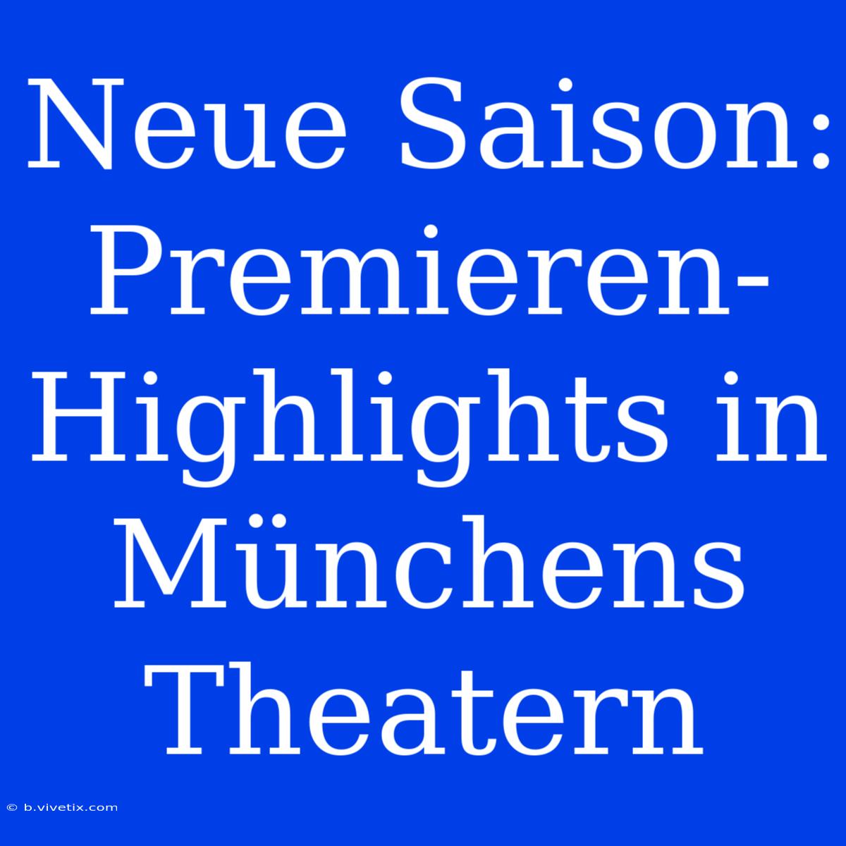 Neue Saison: Premieren-Highlights In Münchens Theatern