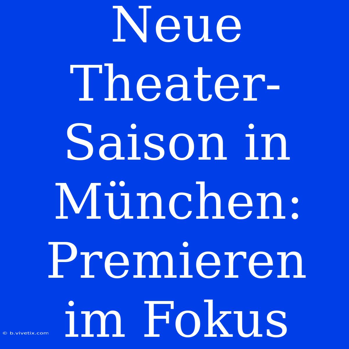 Neue Theater-Saison In München: Premieren Im Fokus