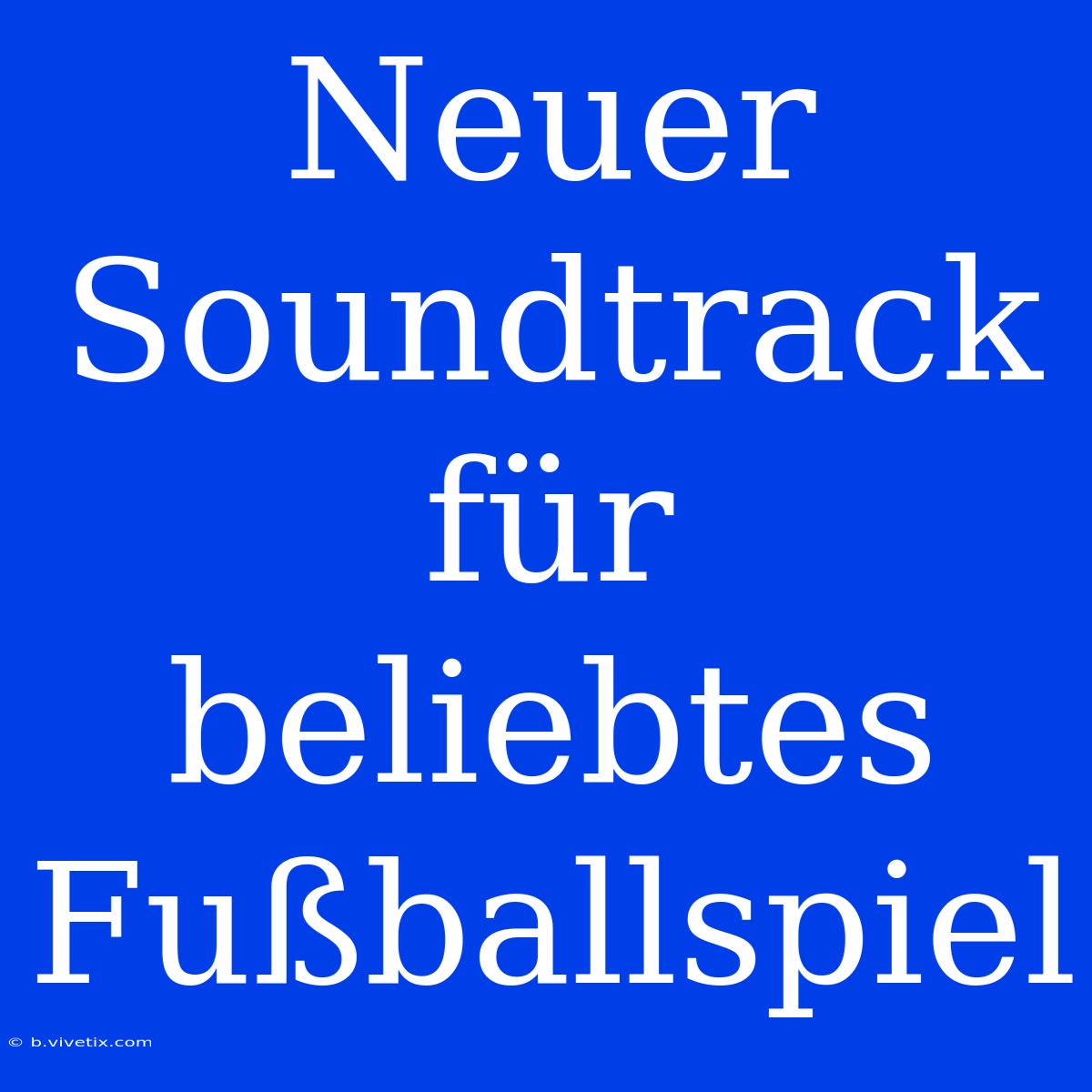 Neuer Soundtrack Für Beliebtes Fußballspiel