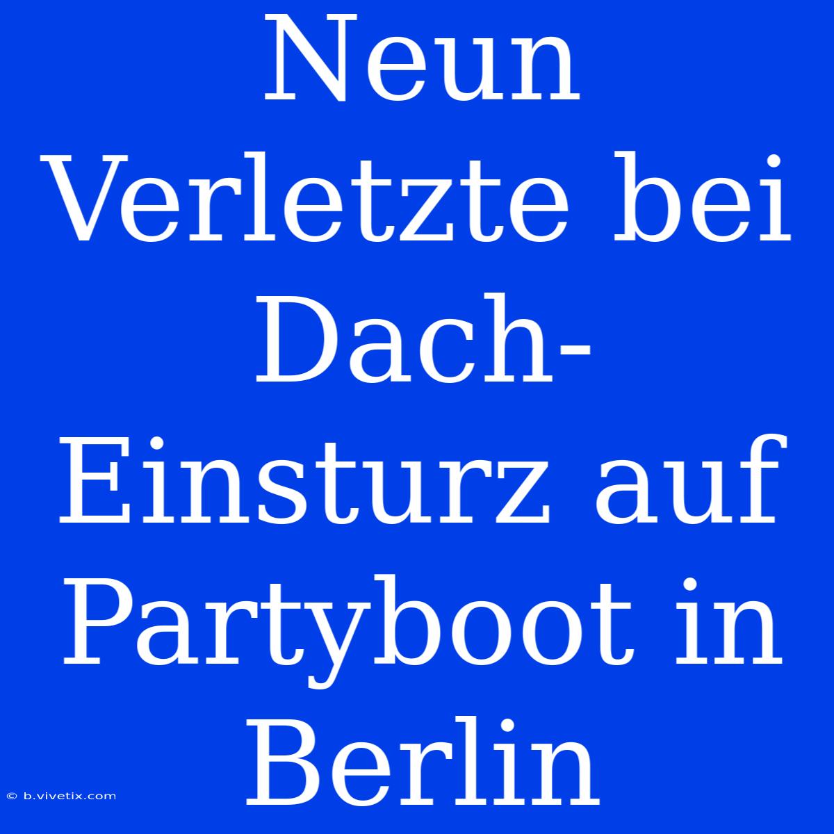 Neun Verletzte Bei Dach-Einsturz Auf Partyboot In Berlin